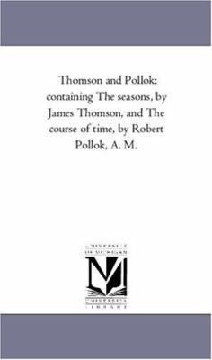 Thomson and Pollok: Containing the Seasons, by ... 1425548563 Book Cover