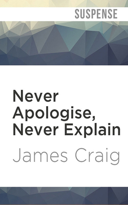 Never Apologise, Never Explain 1978681720 Book Cover