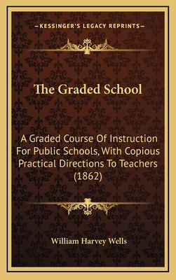 The Graded School: A Graded Course of Instructi... 1165190397 Book Cover