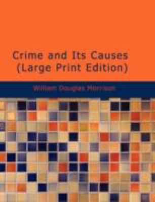 Crime and Its Causes [Large Print] 1437525938 Book Cover