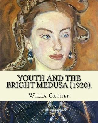 Youth and the Bright Medusa (1920). By: Willa C... 1985047292 Book Cover