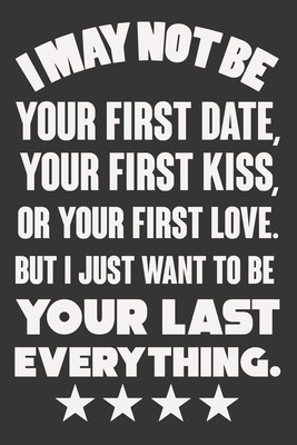 I May Not Be Your First Date, Your First Kiss, ... 1660064643 Book Cover