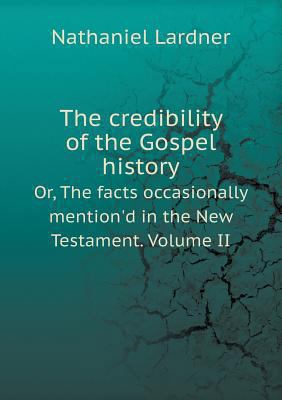 The credibility of the Gospel history Or, The f... 551870805X Book Cover