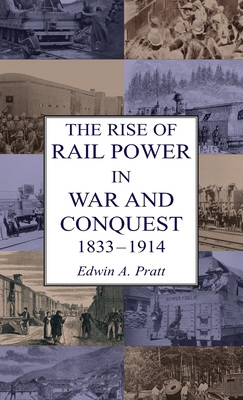 The Rise of Rail Power in War and Conquest 1833... 1783317442 Book Cover