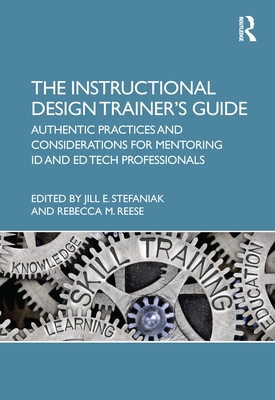 The Instructional Design Trainer's Guide: Authe... 0367626128 Book Cover