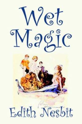 Wet Magic by Edith Nesbit, Fiction, Fantasy & M... 1598181742 Book Cover