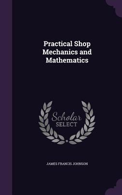 Practical Shop Mechanics and Mathematics 1358469202 Book Cover
