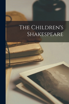 The Children's Shakespeare 1015403697 Book Cover