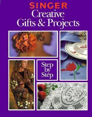 Singer Creative Gifts and Projects Step-By-Step 0865732906 Book Cover