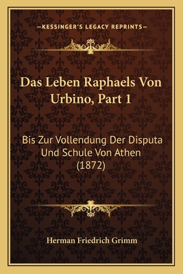 Das Leben Raphaels Von Urbino, Part 1: Bis Zur ... [German] 1167695224 Book Cover