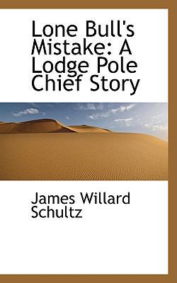 Lone Bull's Mistake: A Lodge Pole Chief Story 1103782487 Book Cover