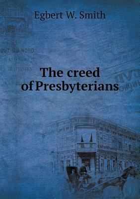 The creed of Presbyterians 5518759665 Book Cover