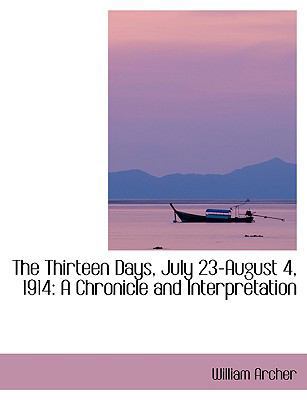 The Thirteen Days, July 23-August 4, 1914: A Ch... [Large Print] 0554418444 Book Cover