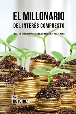 El Millonario Del Interés Compuesto: Hackee Sus... [Spanish] 1635316189 Book Cover