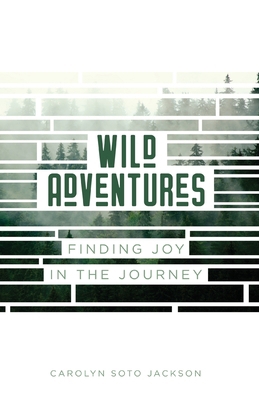 Wild Adventures: Finding Joy in the Journey 1950398633 Book Cover