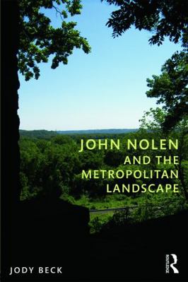 John Nolen and the Metropolitan Landscape 0415664853 Book Cover