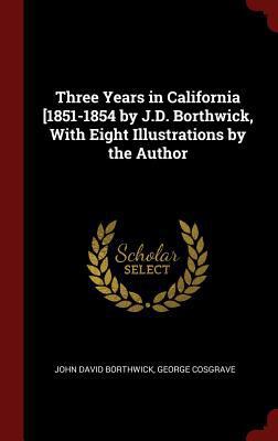 Three Years in California [1851-1854 by J.D. Bo... 1296494322 Book Cover