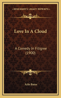 Love in a Cloud: A Comedy in Filigree (1900) 1164327348 Book Cover