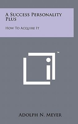 A Success Personality Plus: How To Acquire It 1258000857 Book Cover