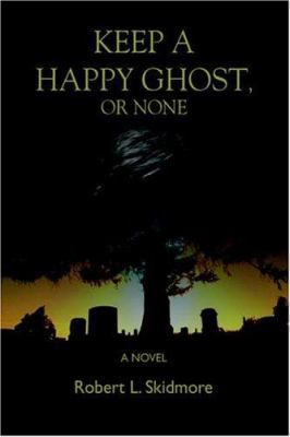 Keep A Happy Ghost, Or None 0595677177 Book Cover