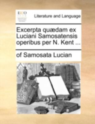 Excerpta Qu]dam Ex Luciani Samosatensis Operibu... [Latin] 1140725599 Book Cover