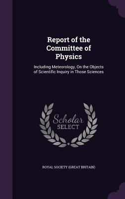 Report of the Committee of Physics: Including M... 1340735644 Book Cover