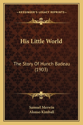 His Little World: The Story Of Hunch Badeau (1903) 1164670182 Book Cover