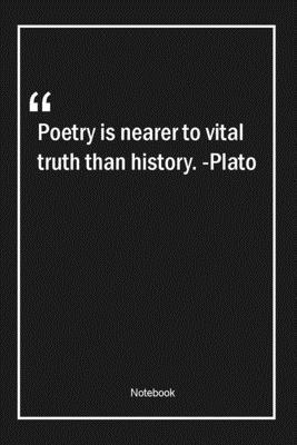 Paperback Poetry is nearer to vital truth than history. -Plato: Lined Gift Notebook With Unique Touch | Journal | Lined Premium 120 Pages |truth Quotes| Book