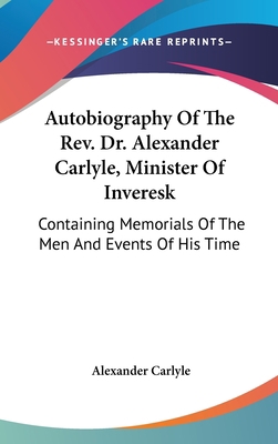 Autobiography Of The Rev. Dr. Alexander Carlyle... 054810266X Book Cover