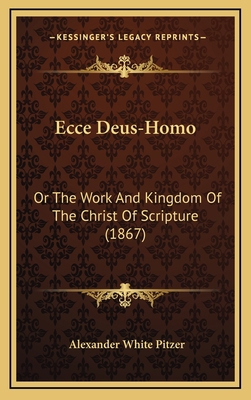 Ecce Deus-Homo: Or The Work And Kingdom Of The ... 1165447916 Book Cover