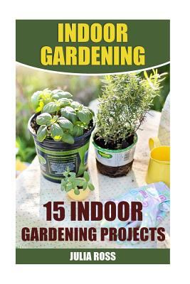 Indoor Gardening: 15 Indoor Gardening Projects