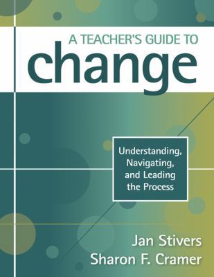 A Teacher's Guide to Change: Understanding, Nav... 1412964474 Book Cover