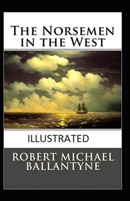 The Norsemen in the West Illustrated B08QSDRJYL Book Cover