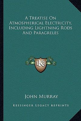 A Treatise On Atmospherical Electricity, Includ... 1163592595 Book Cover