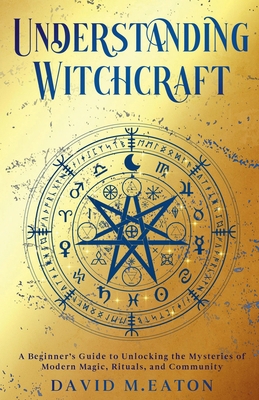 Understanding Witchcraft: A Beginner's Guide to... B0D79WQ31V Book Cover