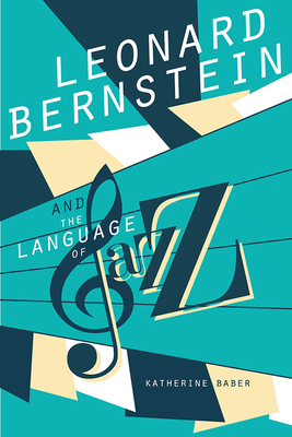 Leonard Bernstein and the Language of Jazz 0252084160 Book Cover