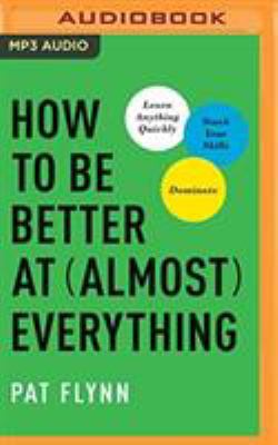 How to Be Better at Almost Everything: Learn An... 1721364706 Book Cover