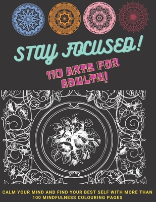 STAY FOCUSED - 110 arts for Adults! - Calm your... B09DMR9524 Book Cover