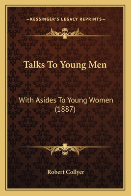 Talks To Young Men: With Asides To Young Women ... 1165785501 Book Cover