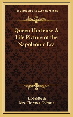 Queen Hortense a Life Picture of the Napoleonic... 1163341657 Book Cover