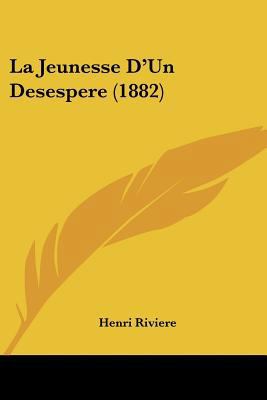 La Jeunesse D'Un Desespere (1882) [French] 1160150656 Book Cover