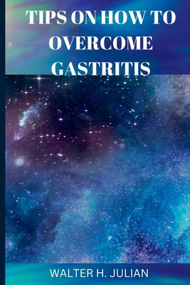 Tips on How to Overcome Gastritis B0BNV1P9XW Book Cover