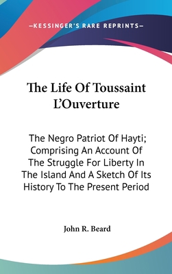 The Life Of Toussaint L'Ouverture: The Negro Pa... 0548115605 Book Cover