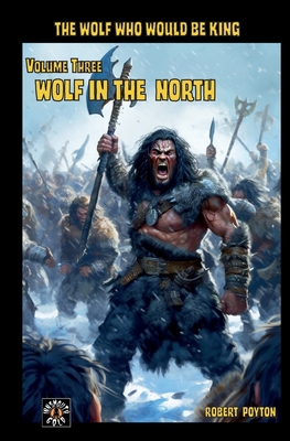 Wolf in the North: The Wolf Who Would be King V... 1646064267 Book Cover