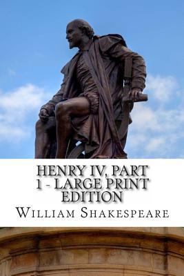 Henry IV, Part 1 - Large Print Edition: The Fir... [Large Print] 1495334570 Book Cover
