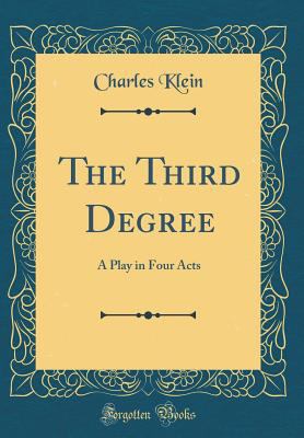 The Third Degree: A Play in Four Acts (Classic ... 0484075454 Book Cover