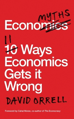 Economyths: 11 Ways Economics Gets It Wrong 1785782290 Book Cover