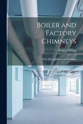 Boiler and Factory Chimneys: Their Draught-Powe... 1021624977 Book Cover