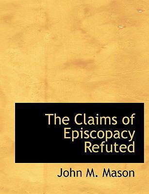 The Claims of Episcopacy Refuted 1113657073 Book Cover