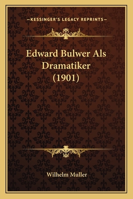 Edward Bulwer Als Dramatiker (1901) [German] 1166934608 Book Cover